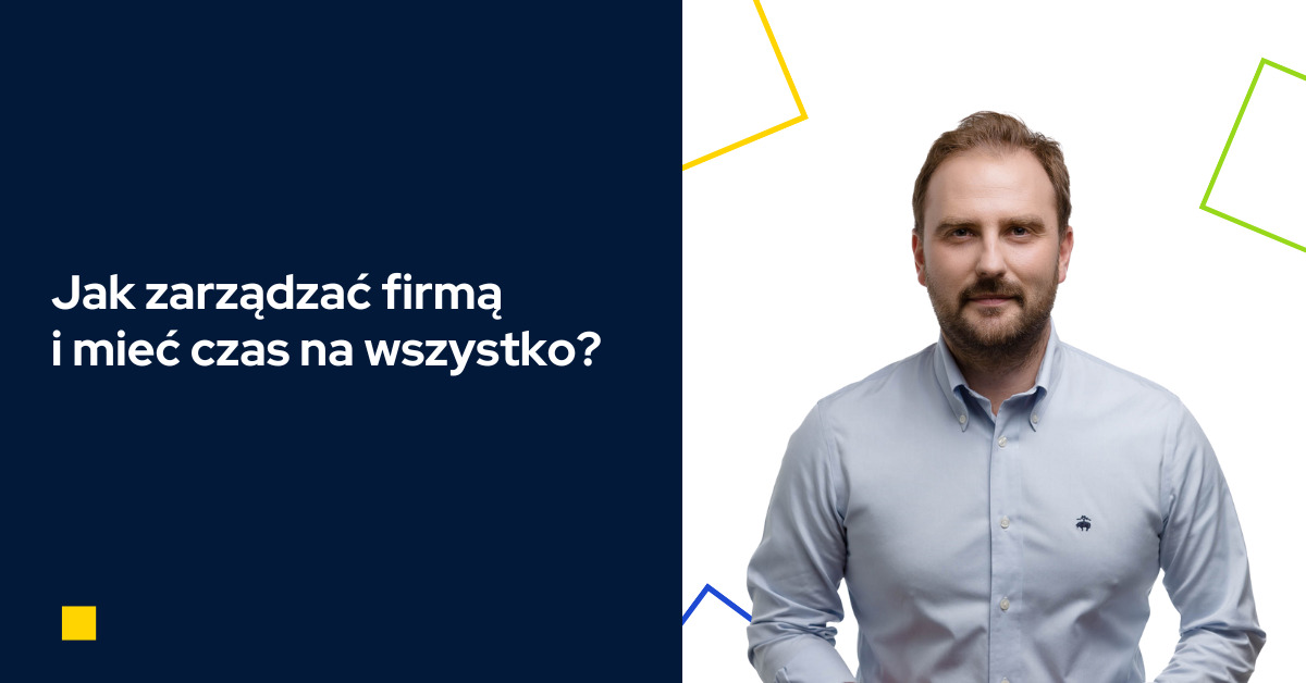 Jak zarządzać firmą i mieć czas na wszystko