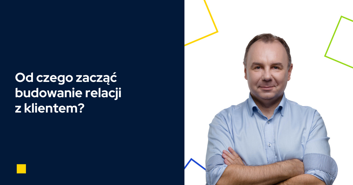 Budowanie relacji z klientem - od czego zacząć